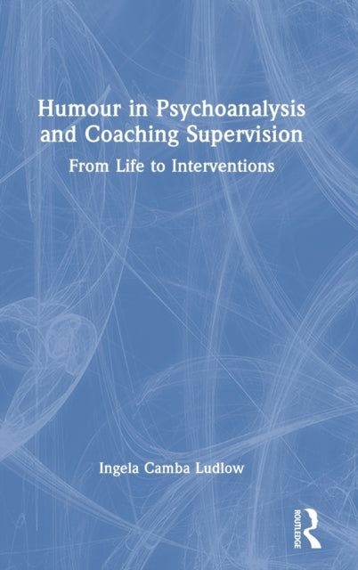 Humour in Psychoanalysis and Coaching Supervision: From Life to Interventions