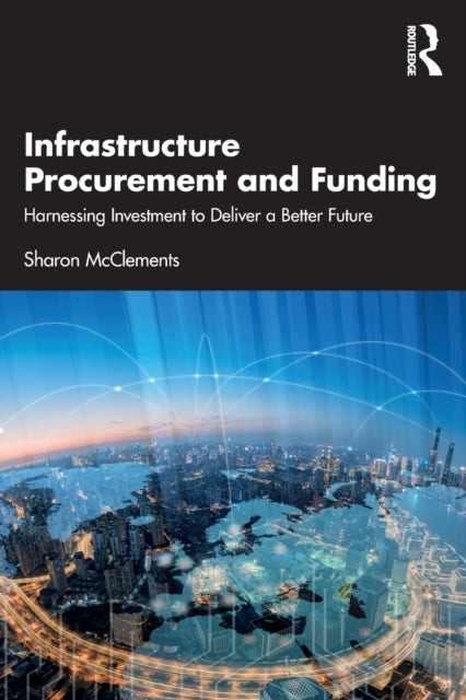 Infrastructure Procurement and Funding: Harnessing Investment to Deliver a Better Future