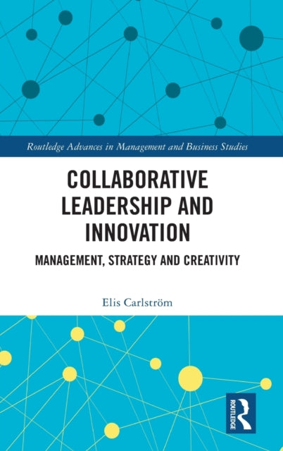 Collaborative Leadership and Innovation: Management, Strategy and Creativity