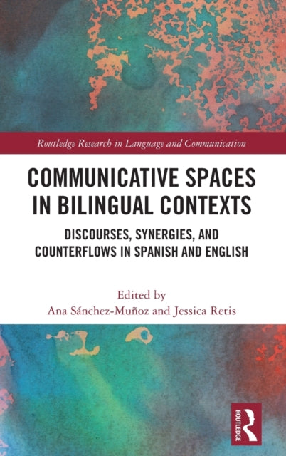 Communicative Spaces in Bilingual Contexts: Discourses, Synergies and Counterflows in Spanish and English