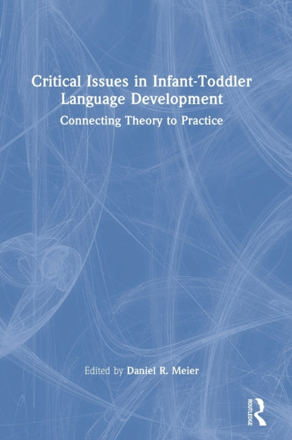 Critical Issues in Infant-Toddler Language Development: Connecting Theory to Practice