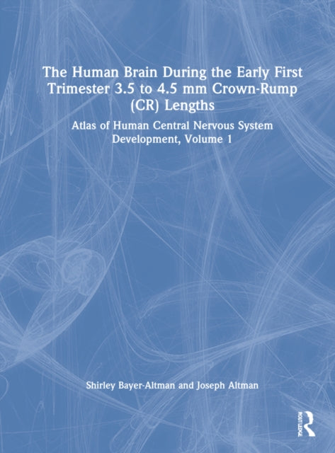 The Human Brain during the First Trimester 3.5- to 4.5-mm Crown-Rump Lengths: Atlas of Human Central Nervous System Development, Volume 1