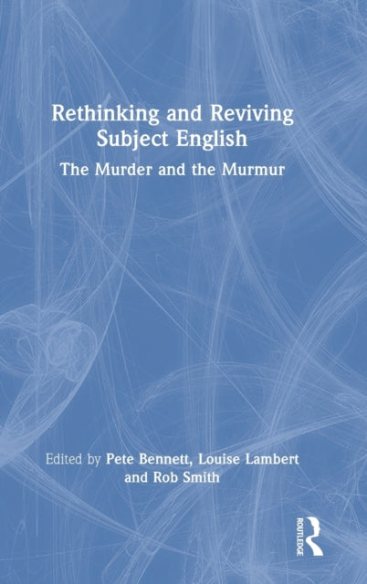 Rethinking and Reviving Subject English: The Murder and the Murmur