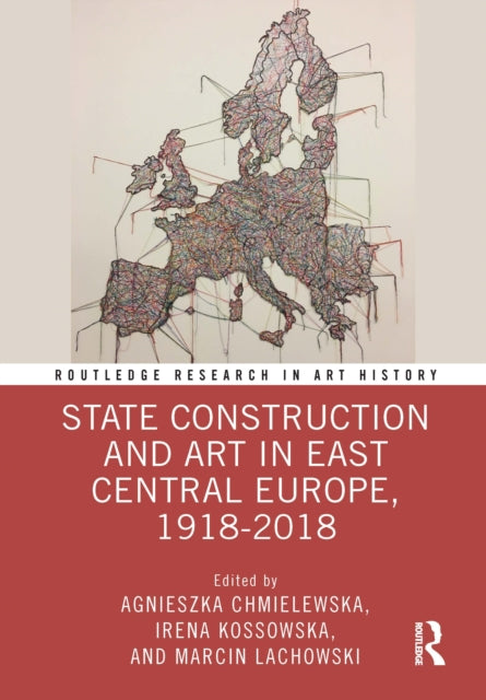 State Construction and Art in East Central Europe, 1918-2018