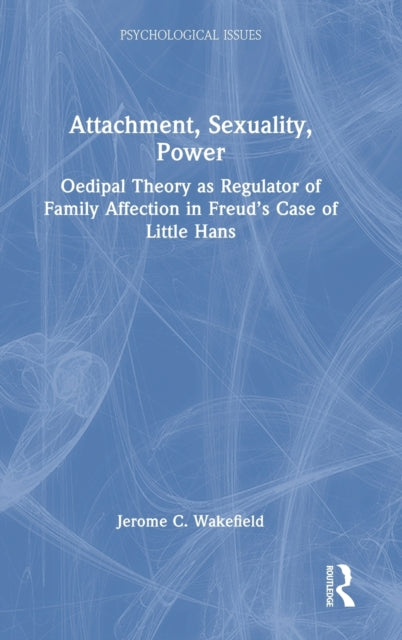 Attachment, Sexuality, Power: Oedipal Theory as Regulator of Family Affection in Freud's Case of Little Hans