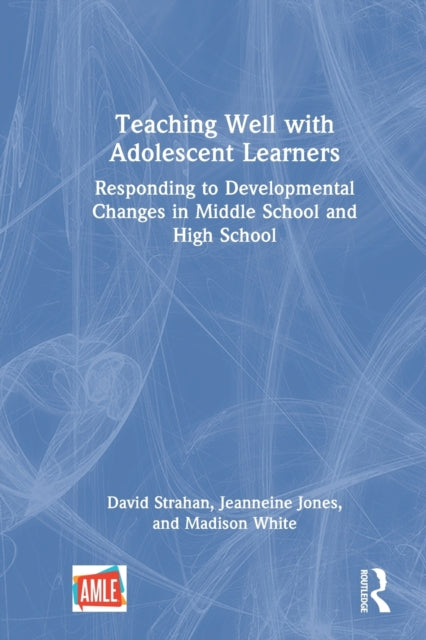 Teaching Well with Adolescent Learners: Responding to Developmental Changes in Middle School and High School