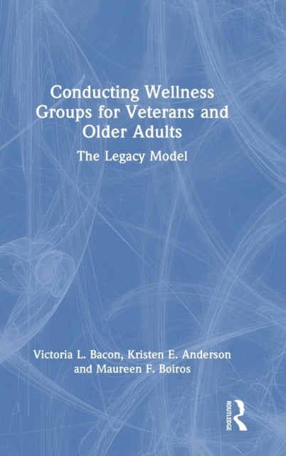 Conducting Wellness Groups for Veterans and Older Adults: The Legacy Model