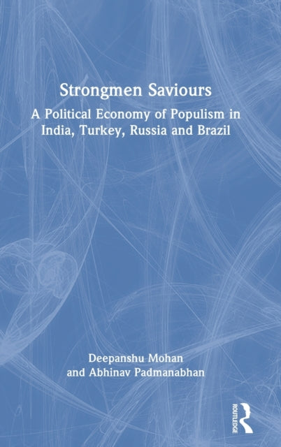 Strongmen Saviours: A Political Economy of Populism in India, Turkey, Russia and Brazil