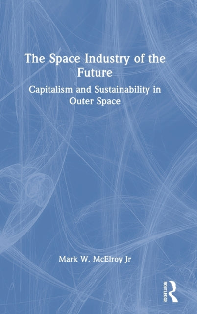 The Space Industry of the Future: Capitalism and Sustainability in Outer Space