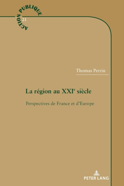 La region au XXIe siecle; Perspectives de France et d'Europe