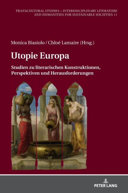 Utopie Europa: Studien zu literarischen Konstruktionen, Perspektiven und Herausforderungen