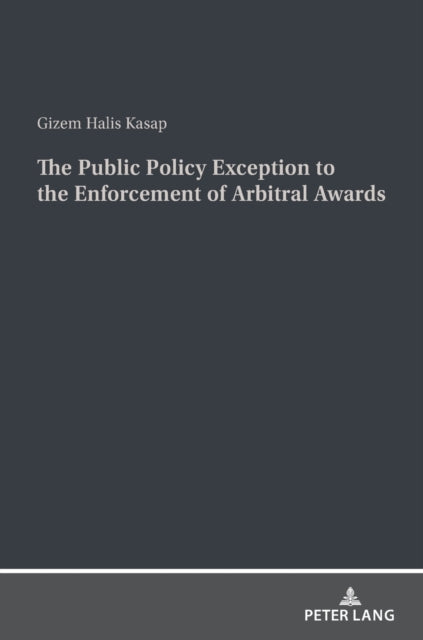 The Public Policy Exception to the Enforcement of Arbitral Awards: A Comparative Study of United States and Turkish Law and Practice