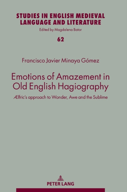 Emotions of Amazement in Old English Hagiography: AElfric's approach to Wonder, Awe and the Sublime
