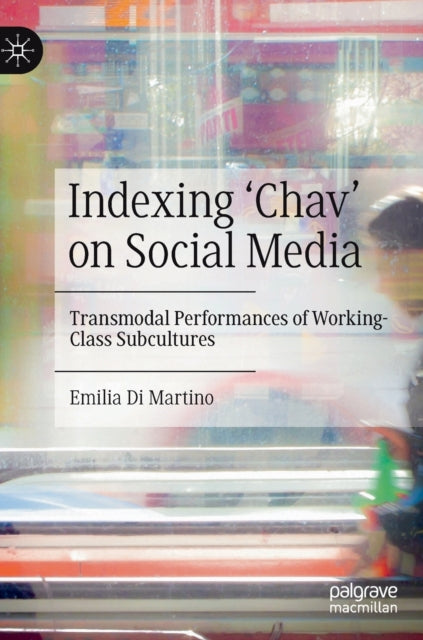 Indexing 'Chav' on Social Media: Transmodal Performances of Working-Class Subcultures