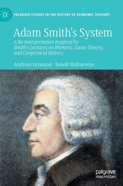 Adam Smith's System: A Re-Interpretation Inspired by Smith's Lectures on Rhetoric, Game Theory, and Conjectural History