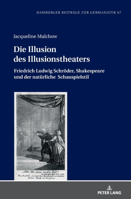Die Illusion des Illusionstheaters; Friedrich Ludwig Schroeder, Shakespeare und der naturliche Schauspielstil