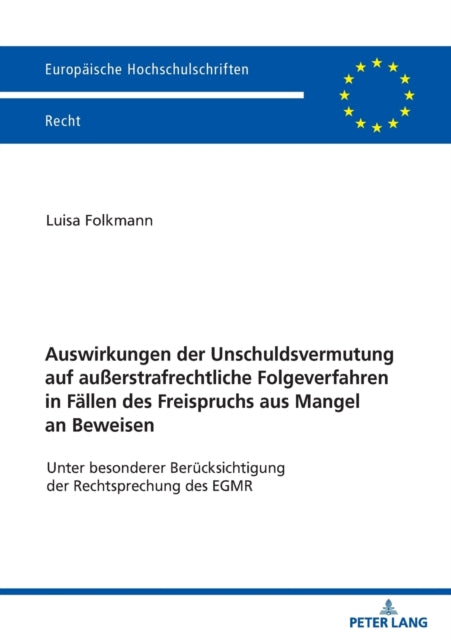 Auswirkungen der Unschuldsvermutung auf ausserstrafrechtliche Folgeverfahren in Fallen des Freispruchs aus Mangel an Beweisen; Unter besonderer Berucksichtigung der Rechtsprechung des EGMR