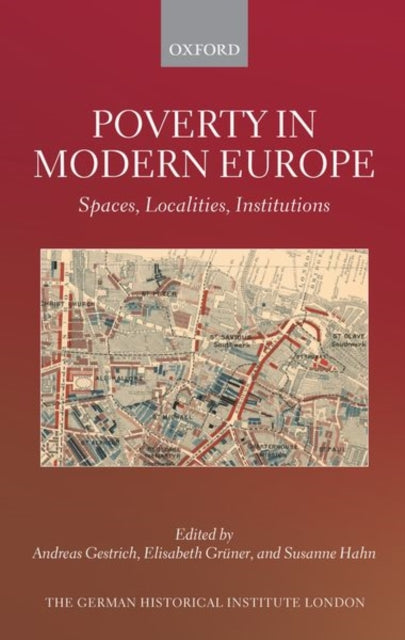 Poverty in Modern Europe: Spaces, Localities, Institutions