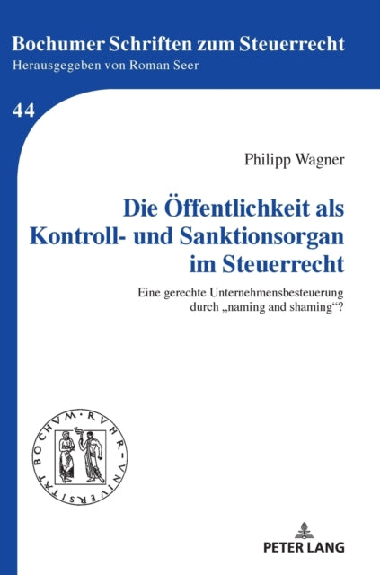 Die OEffentlichkeit als Kontroll- und Sanktionsorgan im Steuerrecht; Eine gerechte Unternehmensbesteuerung durch "naming and shaming?