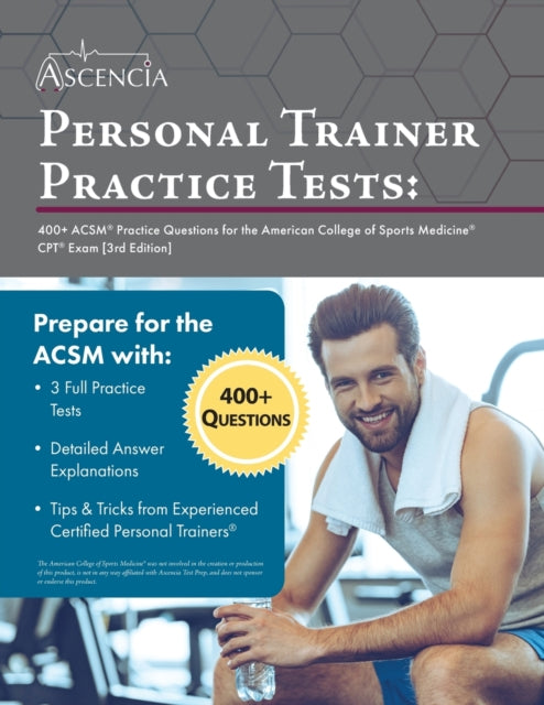 Personal Trainer Practice Tests: 400+ ACSM Practice Questions for the American College of Sports Medicine CPT Exam [3rd Edition]