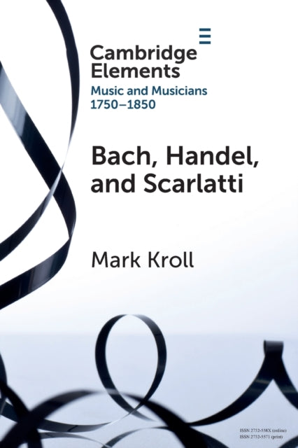 Bach, Handel and Scarlatti: Reception in Britain 1750-1850