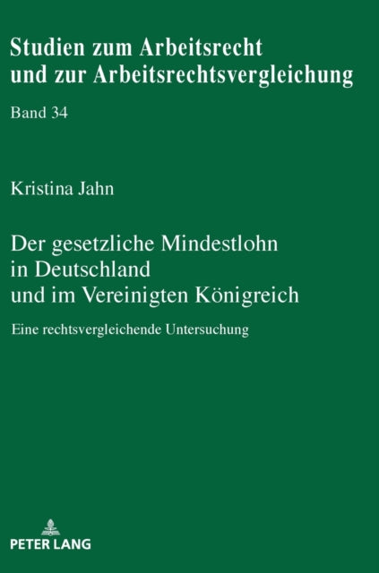 Der gesetzliche Mindestlohn in Deutschland und im Vereinigten Koenigreich; Eine rechtsvergleichende Untersuchung