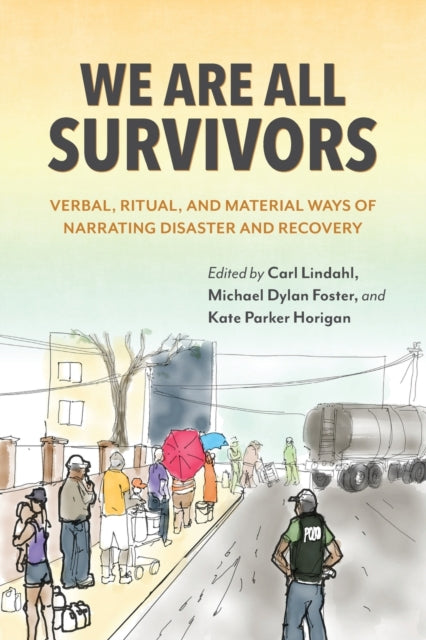 We Are All Survivors: Verbal, Ritual, and Material Ways of Narrating Disaster and Recovery