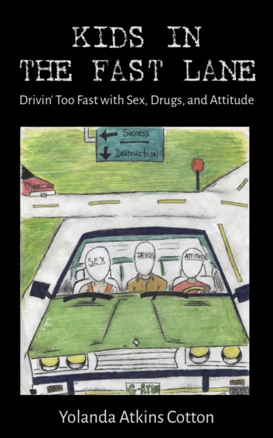 Kids in the Fast Lane: Drivin' Too Fast with Sex, Drugs, and Attitude