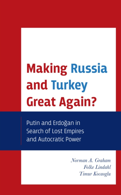 Making Russia and Turkey Great Again?: Putin and Erdogan in Search of Lost Empires and Autocratic Power