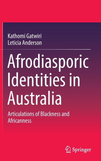 Afrodiasporic Identities in Australia: Articulations of Blackness and Africanness