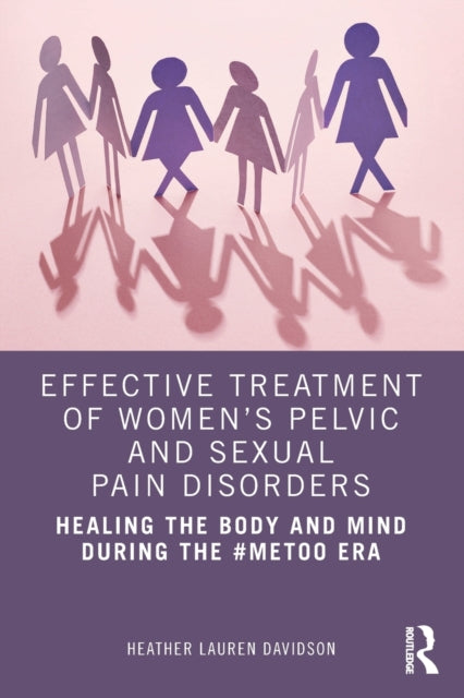 Effective Treatment of Women's Pelvic and Sexual Pain Disorders: Healing the Body and Mind During the #MeToo Era