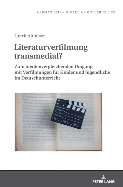 Literaturverfilmung transmedial?; Zum medienvergleichenden Umgang mit Verfilmungen fur Kinder und Jugendliche im Deutschunterricht