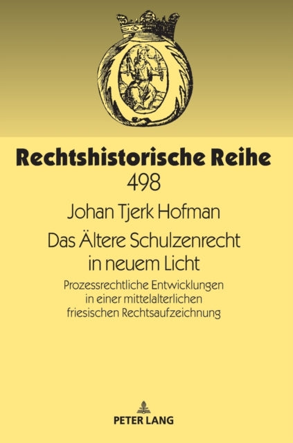 Das AEltere Schulzenrecht in neuem Licht; Prozessrechtliche Entwicklungen in einer mittelalterlichen friesischen Rechtsaufzeichnung