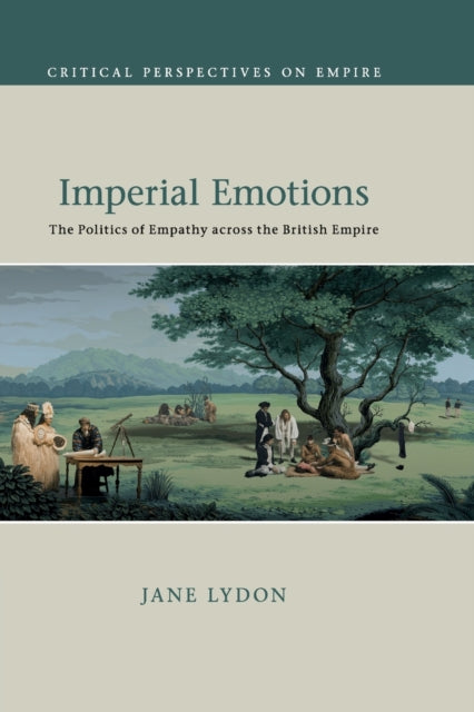 Imperial Emotions: The Politics of Empathy across the British Empire