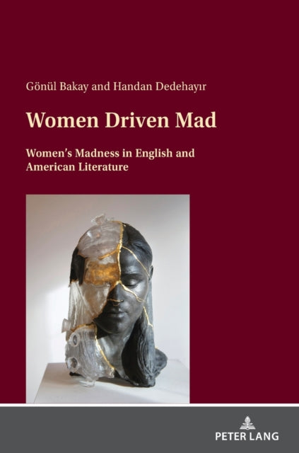 Women Driven Mad: Women's Madness in English and American Literature