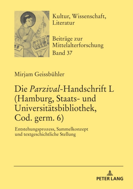 Die Parzival-Handschrift L (Hamburg, Staats- und Universitatsbibliothek, Cod. germ. 6); Entstehungsprozess, Sammelkonzept und textgeschichtliche Stellung