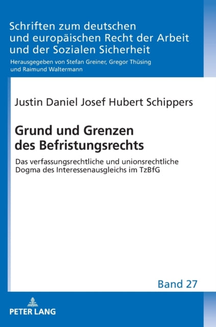 Grund und Grenzen des Befristungsrechts; Das verfassungsrechtliche und unionsrechtliche Dogma des Interessenausgleichs im TzBfG