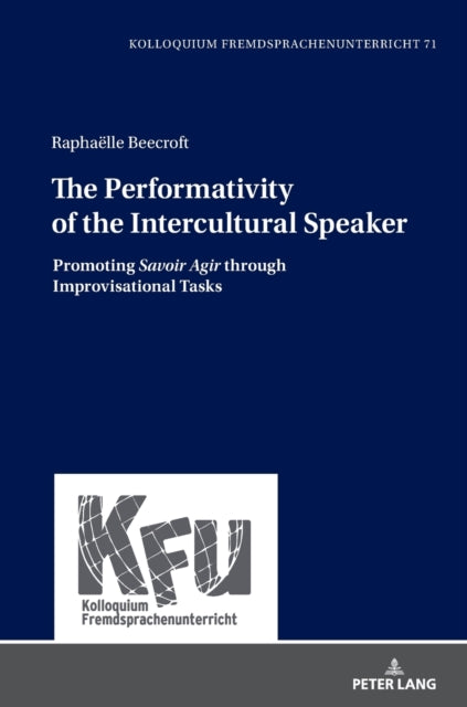 The Performativity of the Intercultural Speaker: Promoting "Savoir Agir" through Improvisational Tasks