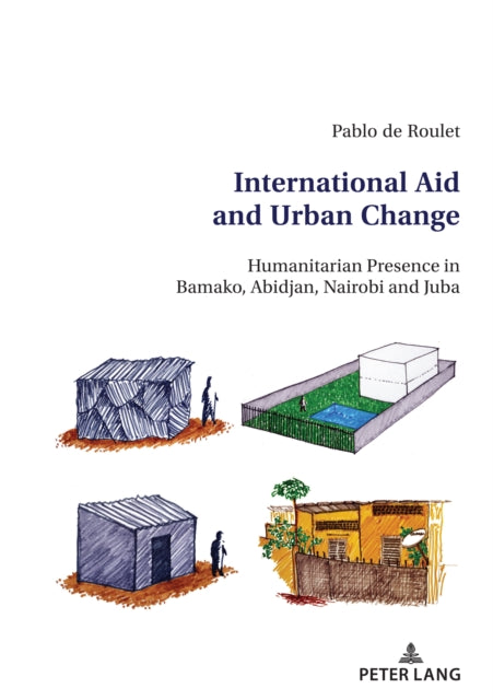International Aid and Urban Change: Humanitarian Presence in Bamako, Abidjan, Nairobi and Juba