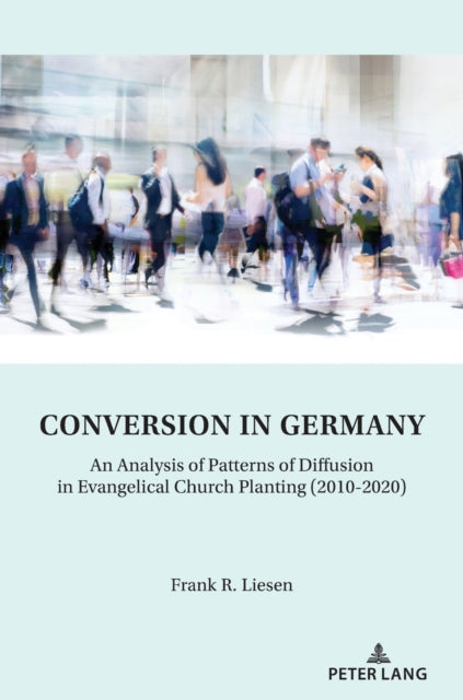 Conversion in Germany: An Analysis of Patterns of Diffusion in Evangelical Church Planting (2010-2020)