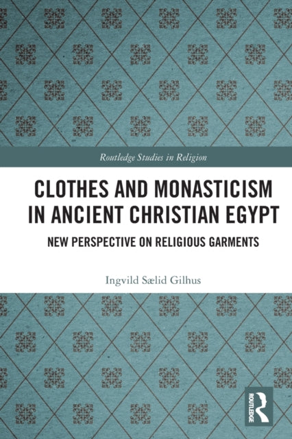 Clothes and Monasticism in Ancient Christian Egypt: New Perspective on Religious Garments