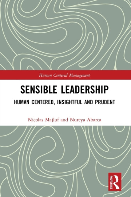 Sensible Leadership: Human Centered, Insightful and Prudent