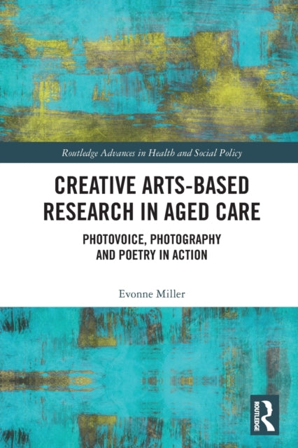 Creative Arts-Based Research in Aged Care: Photovoice, Photography and Poetry in Action