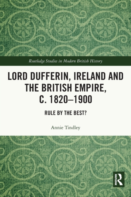 Lord Dufferin, Ireland and the British Empire, c. 1820-1900: Rule by the Best?