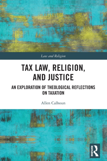 Tax Law, Religion, and Justice: An Exploration of Theological Reflections on Taxation