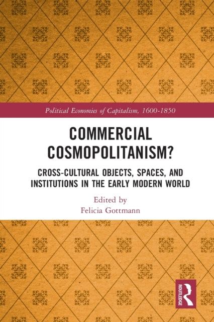 Commercial Cosmopolitanism?: Cross-Cultural Objects, Spaces, and Institutions in the Early Modern World