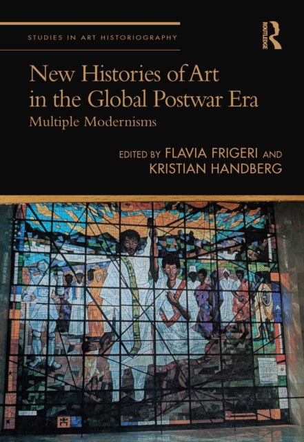 New Histories of Art in the Global Postwar Era: Multiple Modernisms