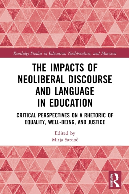 The Impacts of Neoliberal Discourse and Language in Education: Critical Perspectives on a Rhetoric of Equality, Well-Being, and Justice