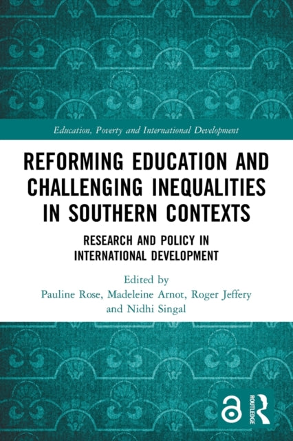 Reforming Education and Challenging Inequalities in Southern Contexts: Research and policy in international development