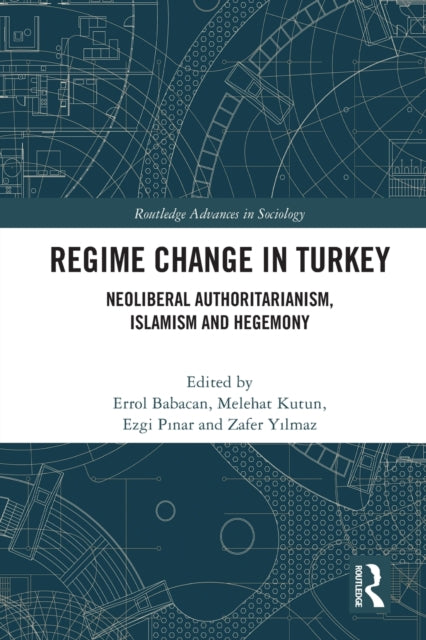Regime Change in Turkey: Neoliberal Authoritarianism, Islamism and Hegemony